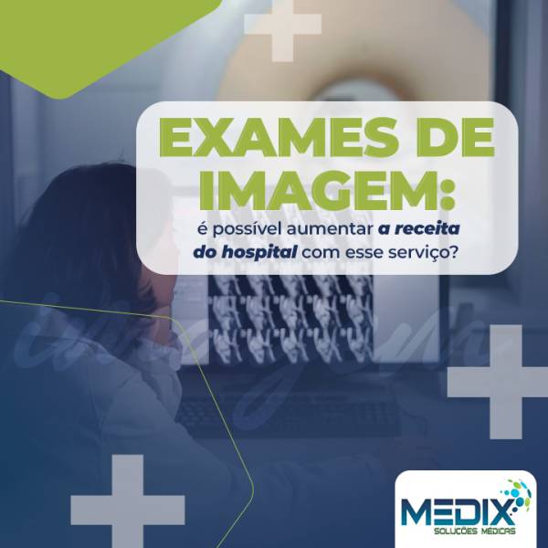 Exames de imagem: é possível aumentar a receita do hospital com esse serviço?