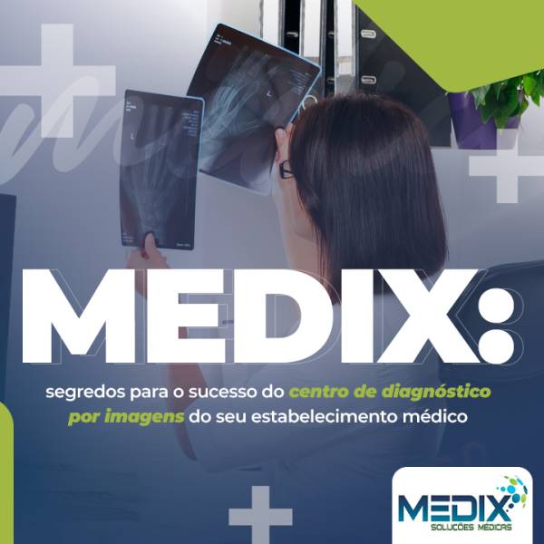 Medix: segredos para o sucesso do centro de diagnóstico por imagens do seu estabelecimento médico
