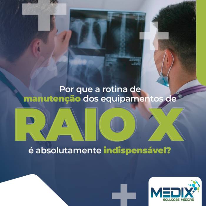 Porque a rotina de manutenção dos equipamentos de Raio-X é absolutamente indispensável?